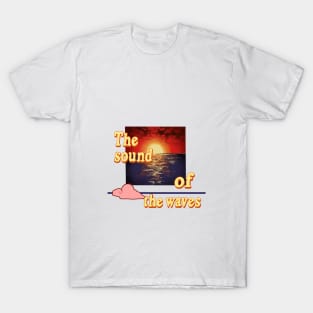 The sound of the waves T-Shirt